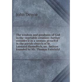 

Книга The wisdom and goodness of God in the vegetable creation