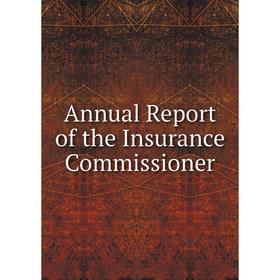 

Книга Annual Report of the Insurance Commissioner