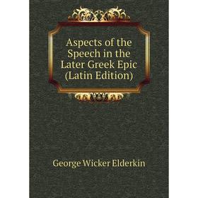 

Книга Aspects of the Speech in the Later Greek Epic (Latin Edition)