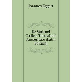 

Книга De Vaticani Codicis Thucydidei Auctoritate (Latin Edition)