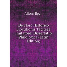 

Книга De Floro Historico Elocutionis Taciteae Imitatore: Dissertatio Philologica (Latin Edition)