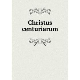 

Книга Christus centuriarum