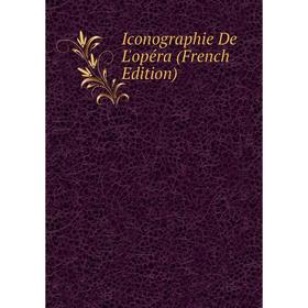 

Книга Iconographie De L'opéra (French Edition)