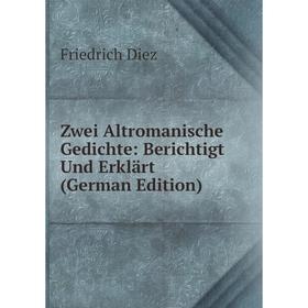 

Книга Zwei Altromanische Gedichte: Berichtigt Und Erklärt (German Edition)