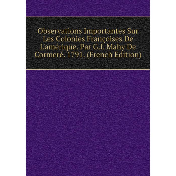 фото Книга observations importantes sur les colonies françoises de l'amérique par gf mahy de cormeré 1791 nobel press