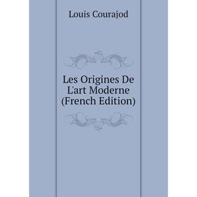 

Книга Les Origines De L'art Moderne