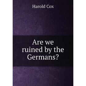 

Книга Are we ruined by the Germans