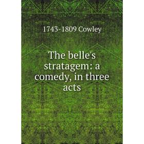 

Книга The belle's stratagem: a comedy, in three acts