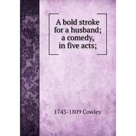 

Книга A bold stroke for a husband; a comedy, in five acts