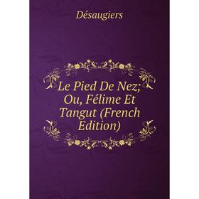 

Книга Le Pied De Nez; Ou, Félime Et Tangut