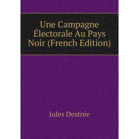

Книга Une Campagne Électorale Au Pays Noir (French Edition)