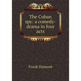 

Книга The Cuban spy: a comedy-drama in four acts