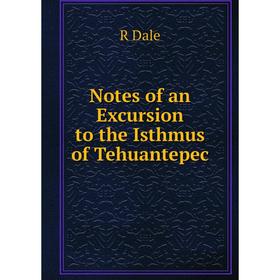 

Книга Notes of an Excursion to the Isthmus of Tehuantepec
