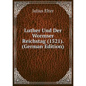 

Книга Luther Und Der Wormser Reichstag (1521)