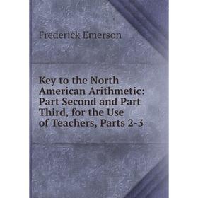 

Книга Key to the North American Arithmetic: Part Second and Part Third, for the Use of Teachers, Parts 2-3