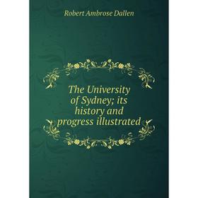 

Книга The University of Sydney; its history and progress illustrated