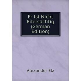 

Книга Er Ist Nicht Eifersüchtig (German Edition)