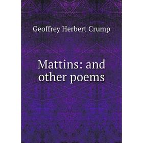 

Книга Mattins: and other poems