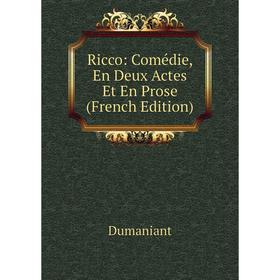 

Книга Ricco: Comédie, En Deux Actes Et En Prose (French Edition)