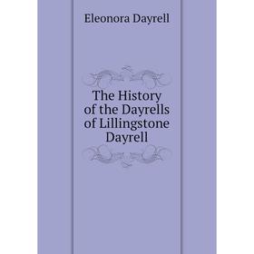 

Книга The History of the Dayrells of Lillingstone Dayrell