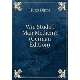 

Книга Wie Studirt Man Medicin (German Edition)
