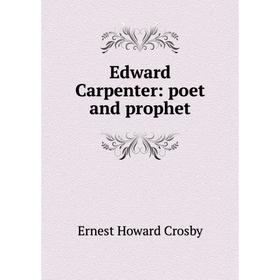 

Книга Edward Carpenter: poet and prophet
