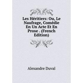 

Книга Les Héritiers: Ou, Le Naufrage, Comédie En Un Acte Et En Prose