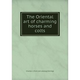 

Книга The Oriental art of charming horses and colts