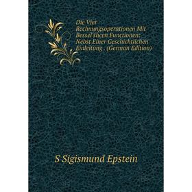 

Книга Die Vier Rechnungsoperationen Mit Bessel'shcen Functionen: Nebst Einer Geschichtlichen Einleitung. (German Edition)