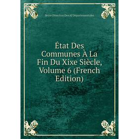 

Книга État Des Communes À La Fin Du Xixe Siècle, Volume 6 (French Edition)