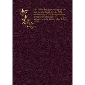 

Книга Old home day; proceedings of the one hundred and twenty-fifth anniversary of the incorporation of the town of Dover, Massachusetts, Wednesday, J