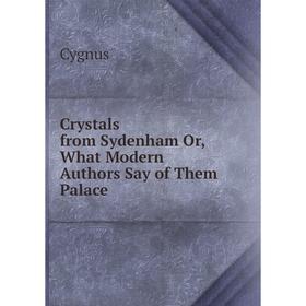 

Книга Crystals from Sydenham Or, What Modern Authors Say of Them Palace