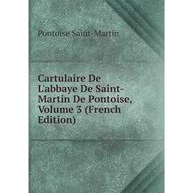 

Книга Cartulaire De L'abbaye De Saint-Martin De Pontoise, Volume 3 (French Edition)