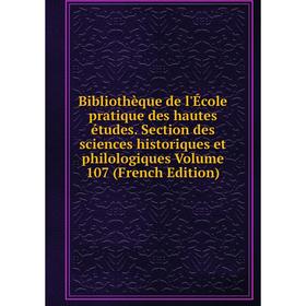 

Книга Bibliothèque de l'École pratique des hautes études. Section des sciences historiques et philologiques Volume 107 (French Edition)