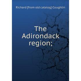 

Книга The Adirondack region
