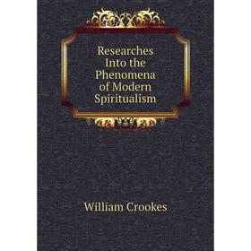 

Книга Researches Into the Phenomena of Modern Spiritualism