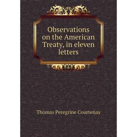

Книга Observations on the American Treaty, in eleven letters