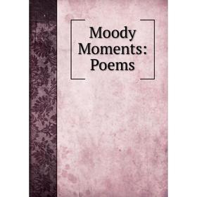 

Книга Moody Moments: Poems