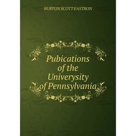 

Книга Pubications of the Univerysity of Pennsylvania