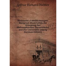 

Книга Henrisone's Fabeldichtungen: Inaugrual-Dissertation Zur Erlangung Der Philosophischen Doctorwürder and Der Universität Leipzig (German Edition)