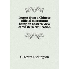 

Книга Letters from a Chinese official microform: being an Eastern view of Western civilization
