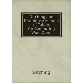 

Книга Ditching and Draining: A Manual of Tables for Computing Work Done