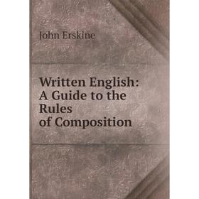 

Книга Written English: A Guide to the Rules of Composition