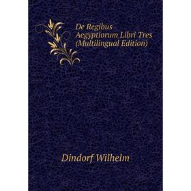 

Книга De Regibus Aegyptiorum Libri Tres (Multilingual Edition)