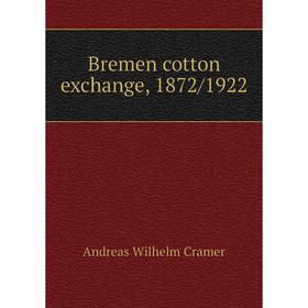 

Книга Bremen cotton exchange, 1872/1922