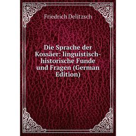 

Книга Die Sprache der Kossäer: linguistisch-historische Funde und Fragen (German Edition)