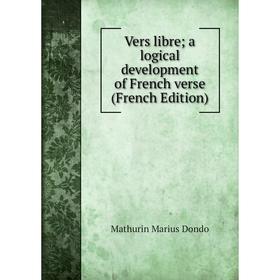 

Книга Vers libre; a logical development of French verse (French Edition)
