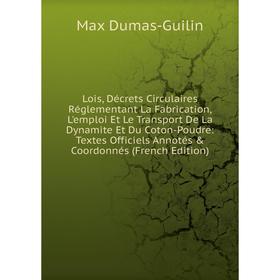 

Книга Lois, Décrets Circulaires Réglementant La Fabrication, L'emploi Et Le Transport De La Dynamite Et Du Coton-Poudre: Textes Officiels Annotés Co