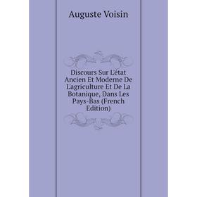 

Книга Discours Sur L'état Ancien Et Moderne De L'agriculture Et De La Botanique, Dans Les Pays-Bas (French Edition)