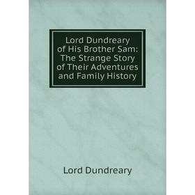 

Книга Lord Dundreary of His Brother Sam: The Strange Story of the ir Adventures and Family History
